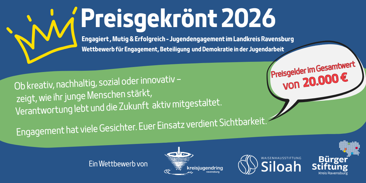 Flyer Wettbewerb Preisgekrönt 2026: Engagiert, Mutig & Erfolgreich – Jugendengagement im Landkreis Ravensburg. Preisgelder im Gesamtwert von 20.000 €. Ein Wettbewerb von Kreisjugendring Ravensburg, Waisenhausstiftung Siloah und Bürgerstiftung Kreis Ravensburg.